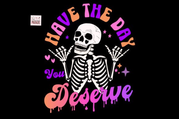 Unleash Spooky Vibes with Have the Day You Deserve Skeleton PNG